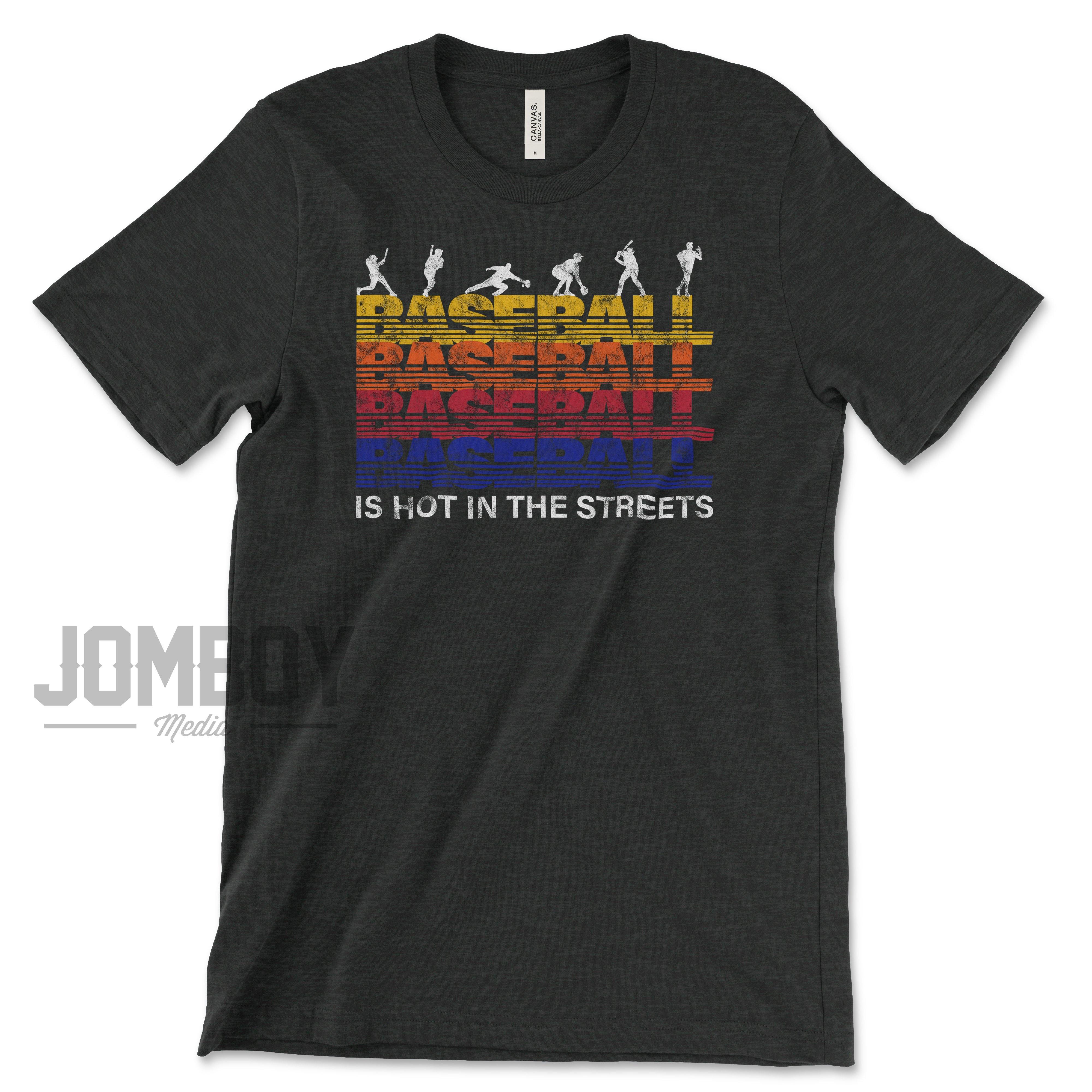 Baseball Is Hot In The Streets | T-Shirt